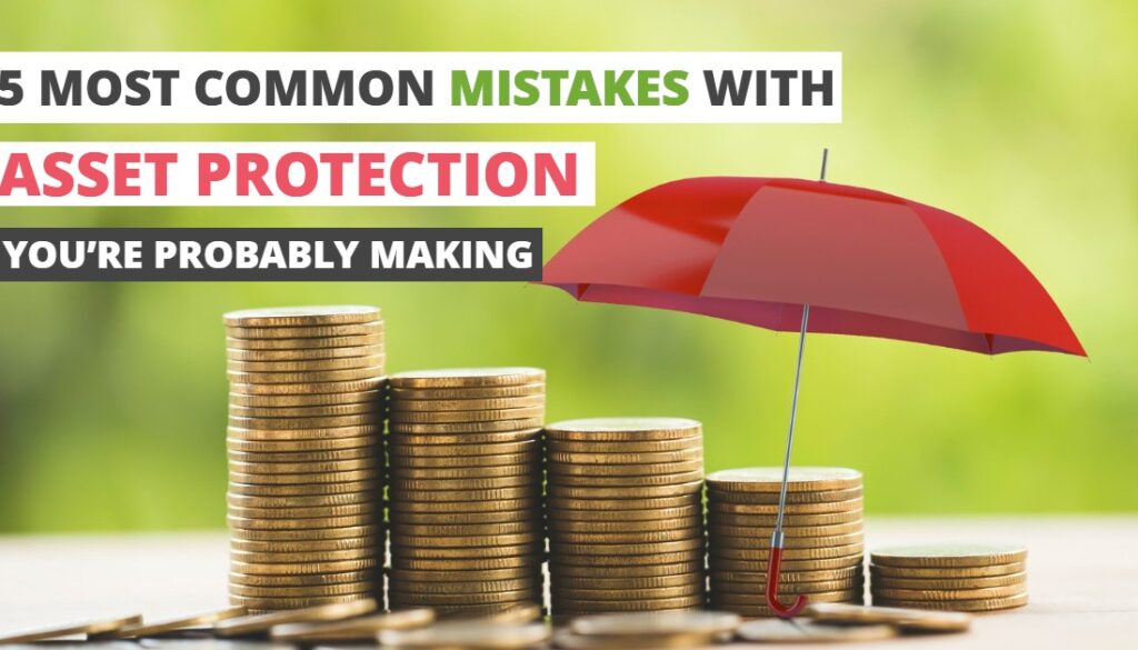 5 MOST COMMON MISTAKES WITH ASSET PROTECTION YOU’RE PROBABLY MAKING-HaimanHogue 5 MOST COMMON MISTAKES WITH ASSET PROTECTION YOU’RE PROBABLY MAKING-HaimanHogue