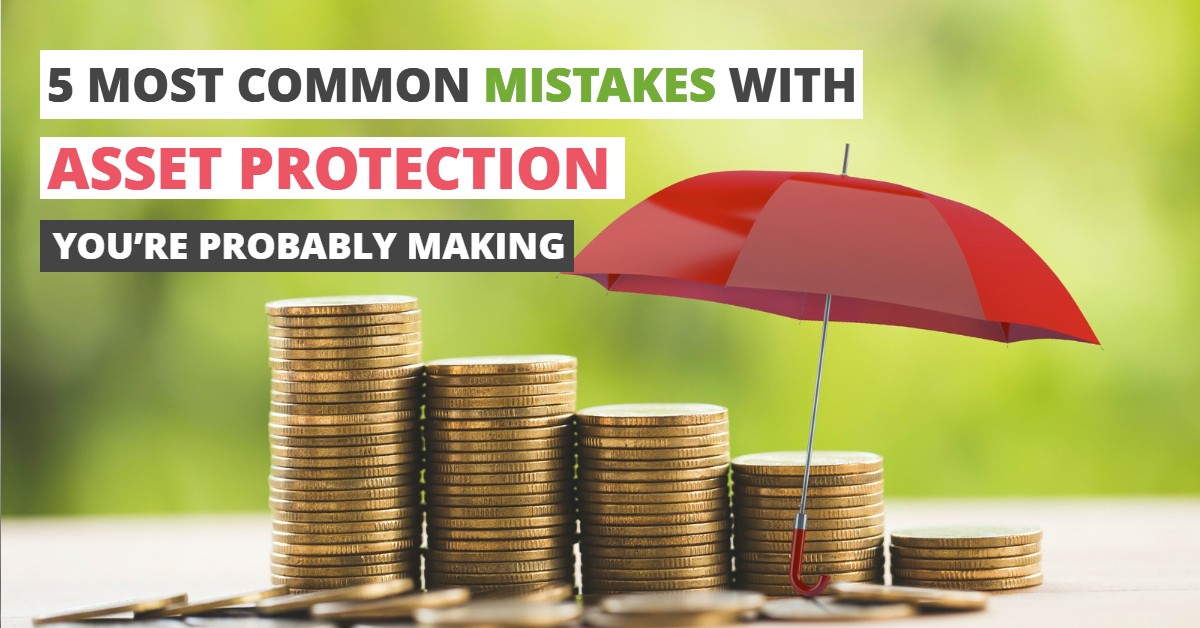 5 MOST COMMON MISTAKES WITH ASSET PROTECTION YOU’RE PROBABLY MAKING-HaimanHogue