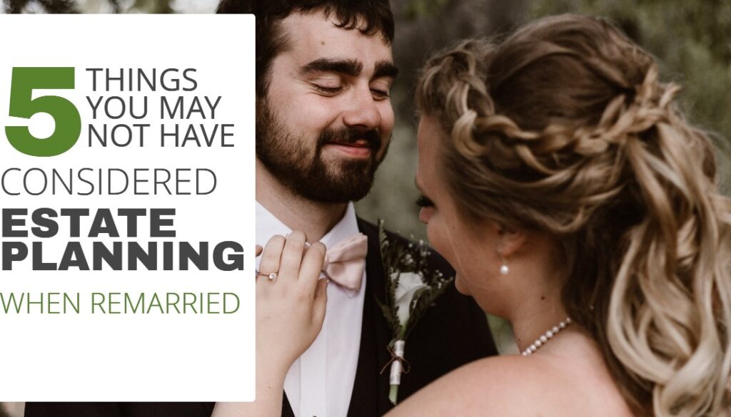 5 THINGS YOU MAY NOT HAVE CONSIDERED ESTATE PLANNING WHEN REMARRIED-HaimanHogue
