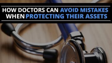 HowDoctorsCanAvoidMistakesWhenProtectingTheirAssets-HaimanHogue