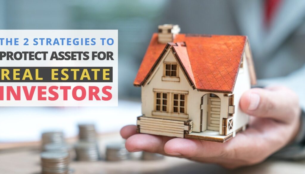 THE 2 STRATEGIES TO PROTECT ASSETS FOR REAL ESTATE INVESTORSHaimanHogue THE 2 STRATEGIES TO PROTECT ASSETS FOR REAL ESTATE INVESTORSHaimanHogue