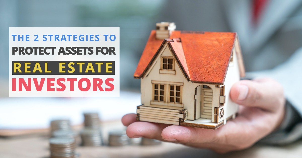 THE 2 STRATEGIES TO PROTECT ASSETS FOR REAL ESTATE INVESTORSHaimanHogue