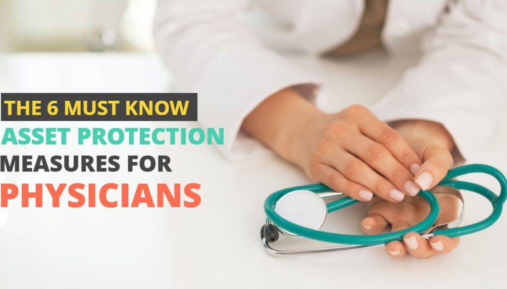 THE 6 MUST KNOW ASSET PROTECTION MEASURES FOR PHYSICIANS-HaimanHogue THE 6 MUST KNOW ASSET PROTECTION MEASURES FOR PHYSICIANS-HaimanHogue