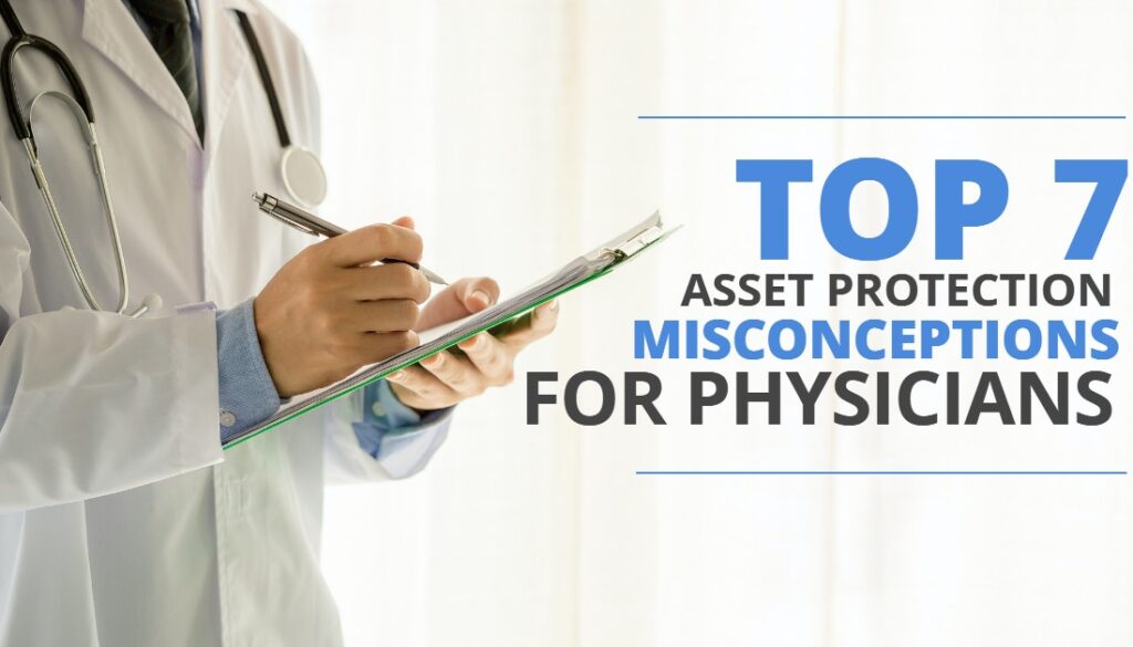 TOP 7 ASSET PROTECTION MISCONCEPTIONS FOR PHYSICIANS-HaimanHogue