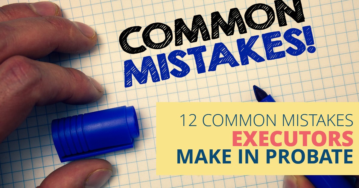 12MistakesExecutorsMakeProbate-Haiman